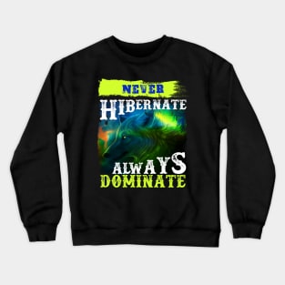 Never Hibernate - Hunting Gift Crewneck Sweatshirt